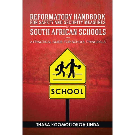 Reformatory Handbook for Safety and Security Measures in South African Schools: A Practical Guide for School Principals, (Paperback)