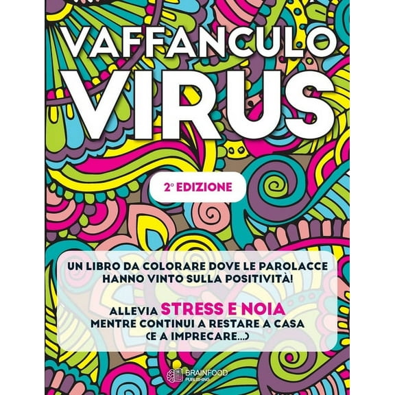 Vaffanculo Virus: [2a Edizione] Un libro da colorare dove le parolacce hanno vinto sulla positività. Allevia stress e noia mentre continui a restare a casa (e a imprecare...) (Paperback)