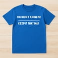 thumbnail image 2 of You Don't Know Me Keep It That Way T-Shirt – Privacy Humor Theme – Unisex Casual Wear, 2 of 6