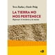 thumbnail image 1 of Tierra no nos pertenece, La. Repensar el territorio y la nación NED ediciones 9788416737185, 1 of 2