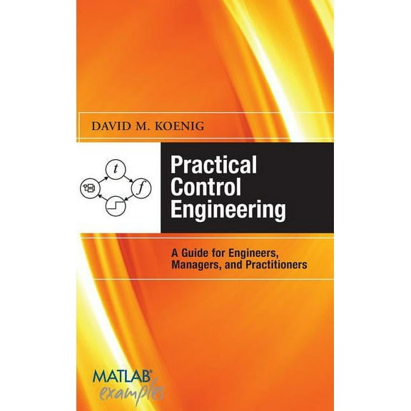 MATLAB Examples Practical Control Engineering: A Guide for Engineers, Managers, and Practitioners, (Hardcover)