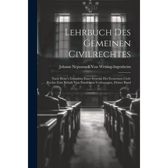 Lehrbuch Des Gemeinen Civilrechtes: Nach Heise's Grundriss Eines Systems Des Gemeinen Civil-Rechts Zum Behufe Von Pandekten-Vorlesungen, Dritter Band