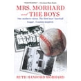 thumbnail image 1 of Pre-Owned Mrs. Morhard and the Boys: One Mother's Vision. the First Boys' Baseball League. a Nation Inspired. Paperback, 1 of 1