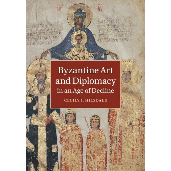 Byzantine Art and Diplomacy in an Age of Decline, (Paperback)
