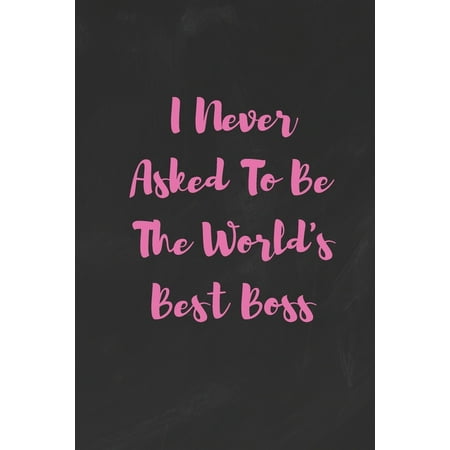 Best Gifts For Bosses I Never Asked To Be The World's Best Boss: Funny White Elephant Gag Gifts For Coworkers Going Away, Birthday, Retirees, Friends & Family - Secret Sant ()