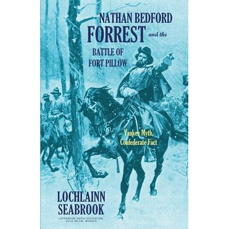 Nathan Bedford Forrest And The Battle Of Fort Pillow
