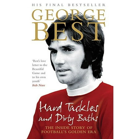 Hard Tackles and Dirty Baths : The Inside Story of Football's Golden (The Best Football Tackles)