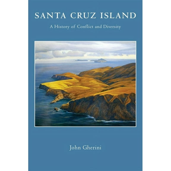 Santa Cruz Island: A History of Conflict and Diversity, (Paperback)