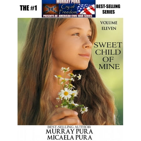 Murray Pura's American Civil War Series - Cry of Freedom - Volume 11 - Sweet Child of Mine -