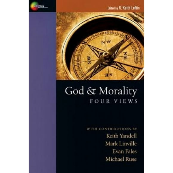 God & Morality: Four Views (Spectrum Multiview Book Series)