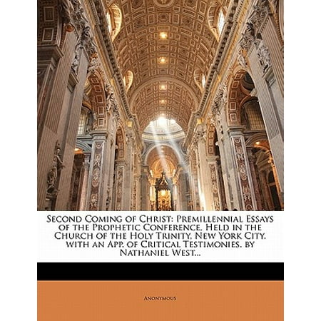 Second Coming of Christ : Premillennial Essays of the Prophetic Conference, Held in the Church of the Holy Trinity, New York City. with an App. of Critical Testimonies. by Nathaniel (Best New York Transit App)