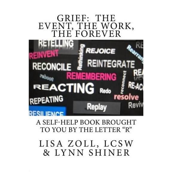 Grief: The Event, The Work, The Forever: A self-help book brought to you by the letter "R", (Paperback)
