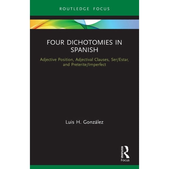 Verber, Verbed Grammar Four Dichotomies in Spanish: Adjective Position, Adjectival Clauses, Ser/Estar, and Preterite/Imperfect, (Paperback)