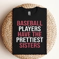 thumbnail image 3 of Funny Baseball Sister Shirt – Baseball Players Have the Prettiest Sisters Tee, 3 of 6
