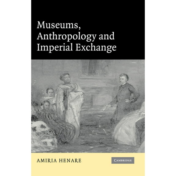 Museums, Anthropology and Imperial Exchange, (Hardcover)