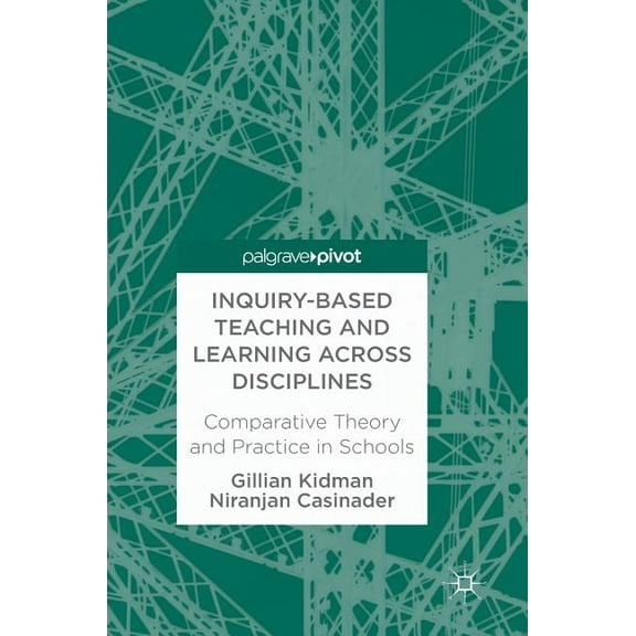 Inquiry-Based Teaching and Learning Across Disciplines: Comparative Theory and Practice in Schools, (Hardcover)