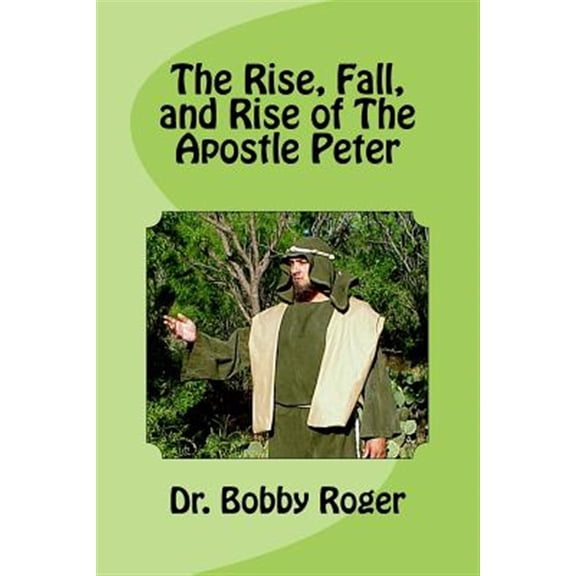 The Rise, Fall, and Rise of the Apostle Peter