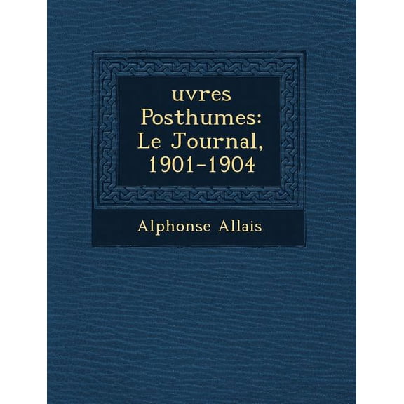 �uvres Posthumes : Le Journal, 1901-1904