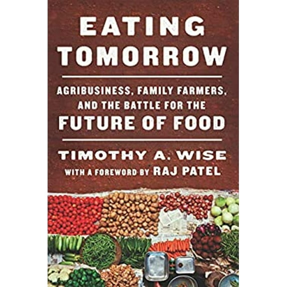 Pre-Owned Eating Tomorrow : Agribusiness, Family Farmers, and the Battle for the Future of Food (Hardcover) 9781620974223