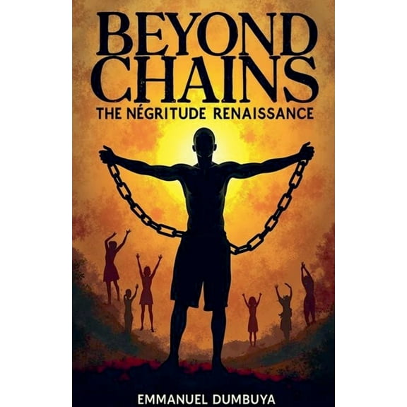 Beyond Chains: The Négritude Renaissance, (Paperback)