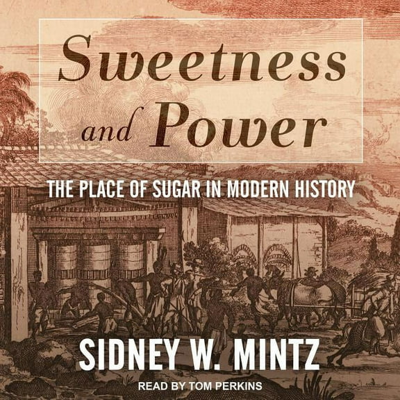 Sweetness and Power: The Place of Sugar in Modern History (Audiobook)