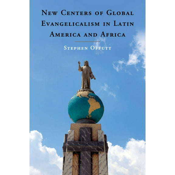 New Centers of Global Evangelicalism in Latin America and Africa, (Paperback)
