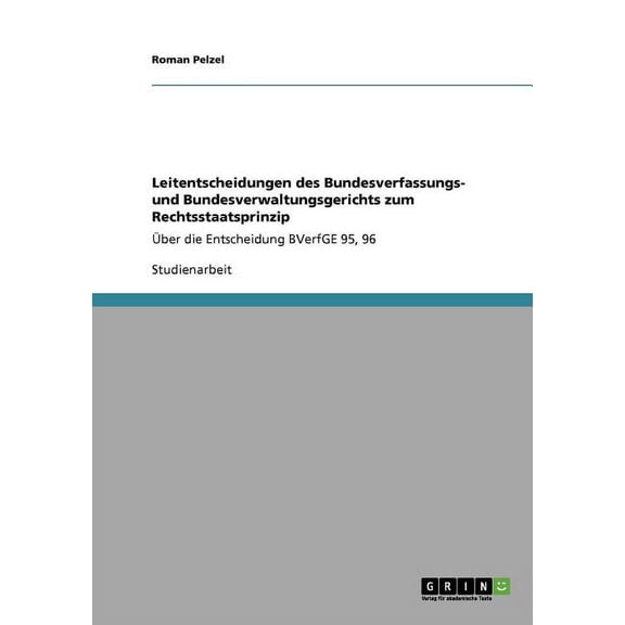 Leitentscheidungen Des Bundesverfassungs- Und Bundesverwaltungsgerichts Zum Rechtsstaatsprinzip