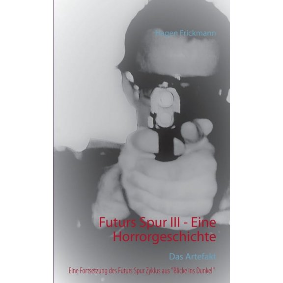 Futurs Spur III - Eine Horrorgeschichte: Das Artefakt, (Paperback)