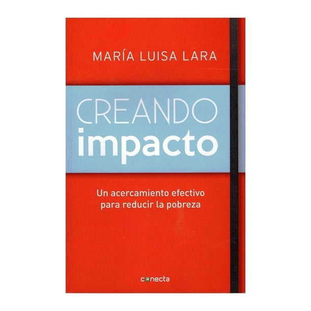 Creando Impacto: un Acercamiento Efectivo para Reducir la Pobreza Conecta Maria Luisa Lara