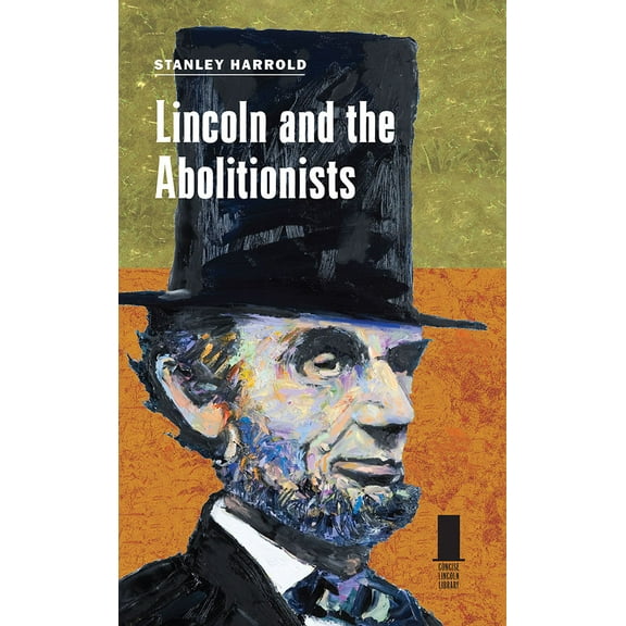 Concise Lincoln Library: Lincoln and the Abolitionists (Hardcover)