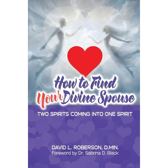 How to Find Your Divine Spouse: Two Spirits Coming into One Spirit, (Paperback)