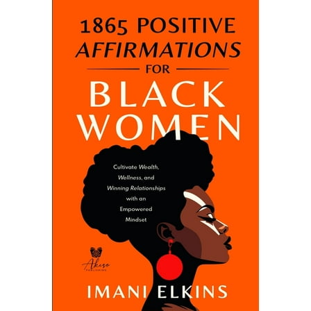 1865 Positive Affirmations for Black Women: Cultivate Wealth, Wellness, and Winning Relationships with an Empowered Mind, (Paperback)