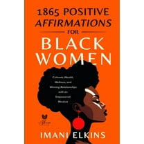 1865 Positive Affirmations for Black Women: Cultivate Wealth, Wellness, and Winning Relationships with an Empowered Mind, (Paperback)
