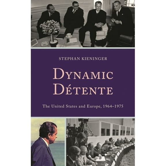 Harvard Cold War Studies Book Dynamic Détente: The United States and Europe, 1964-1975, (Hardcover)