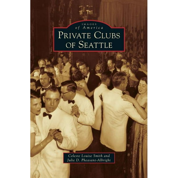 Private Clubs of Seattle (Hardcover)