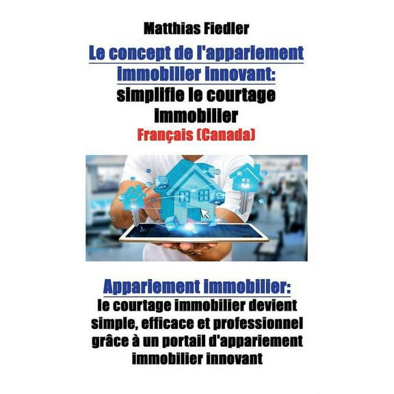 Le concept de l'appariement immobilier innovant: simplifie le courtage immobilier: Appariement immobilier: le court, (Paperback)
