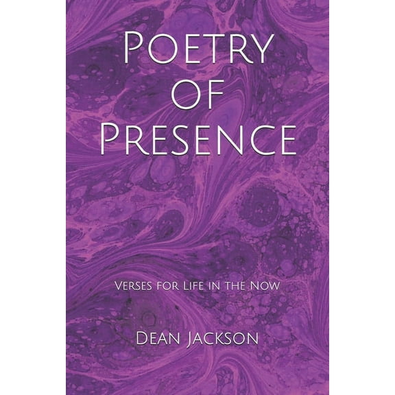 Poetry of Presence: Verses for Life in the Now