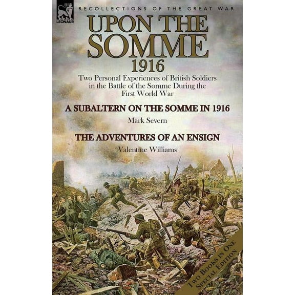 Upon the Somme, 1916: Two Personal Experiences of British Soldiers in the Battle of the Somme During the First World War (Paperback)