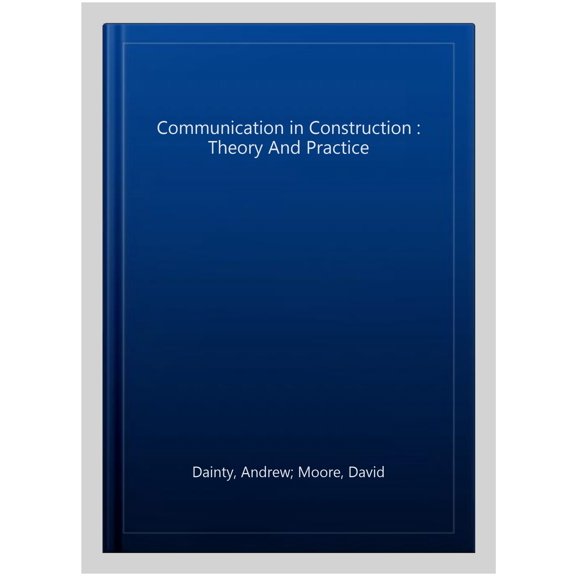 Pre-Owned Communication in Construction: Theory and Practice, (Paperback)