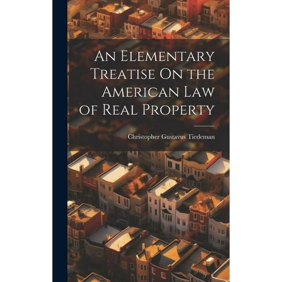 An Elementary Treatise On the American Law of Real Property (Hardcover)