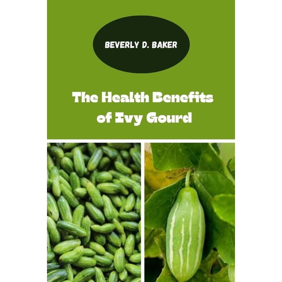 The Health Benefits of Ivy Gourd, (Paperback)
