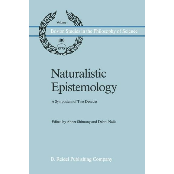 Boston Studies in the Philosophy and His Naturalistic Epistemology: A Symposium of Two Decades, Book 100, (Paperback)