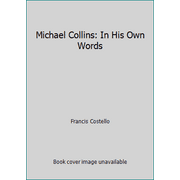 Michael Collins: In His Own Words [Paperback - Used]