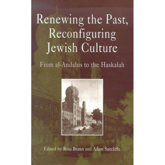 Jewish Culture and Contexts Renewing the Past, Reconfiguring Jewish Culture: From Al-Andalus to the Haskalah, (Hardcover)