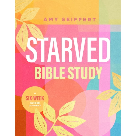 Starved Bible Study: A Six-Week Guided Journey, (Paperback)