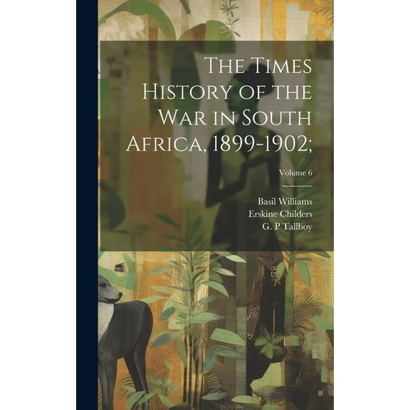 The Times History of the War in South Africa, 1899-1902;; Volume 6 (Hardcover)