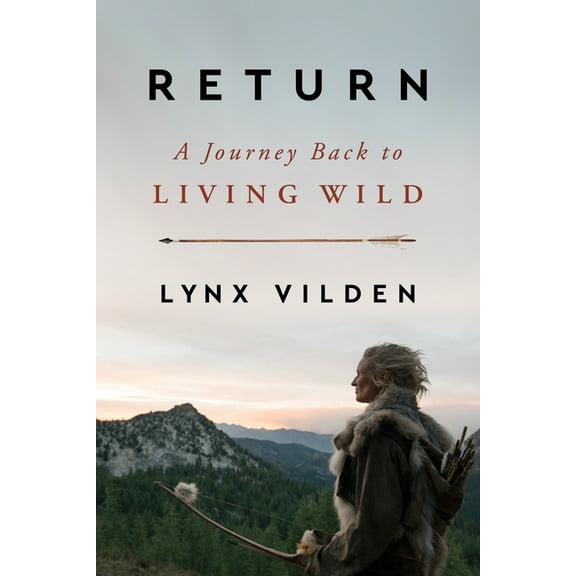 Return: A Journey Back to Living Wild, (Hardcover)