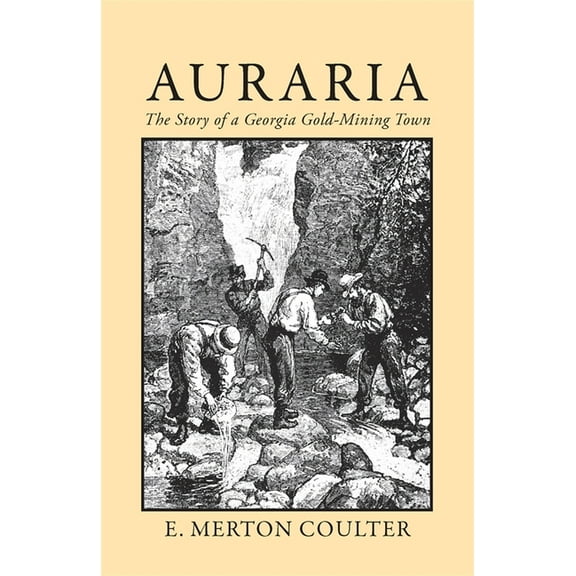 Auraria: The Story of a Georgia Gold Mining Town, (Paperback)