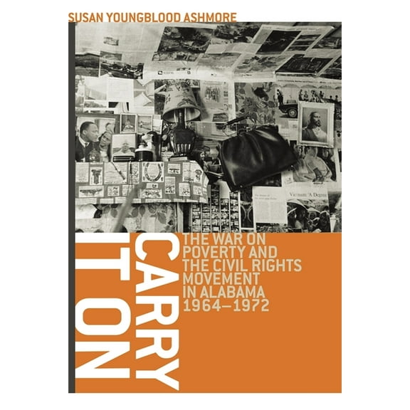 Carry It on: The War on Poverty and the Civil Rights Movement in Alabama, 1964-1972, (Paperback)