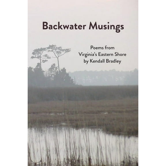 Backwater Musings: Poems from Virginia's Eastern Shore, (Paperback)